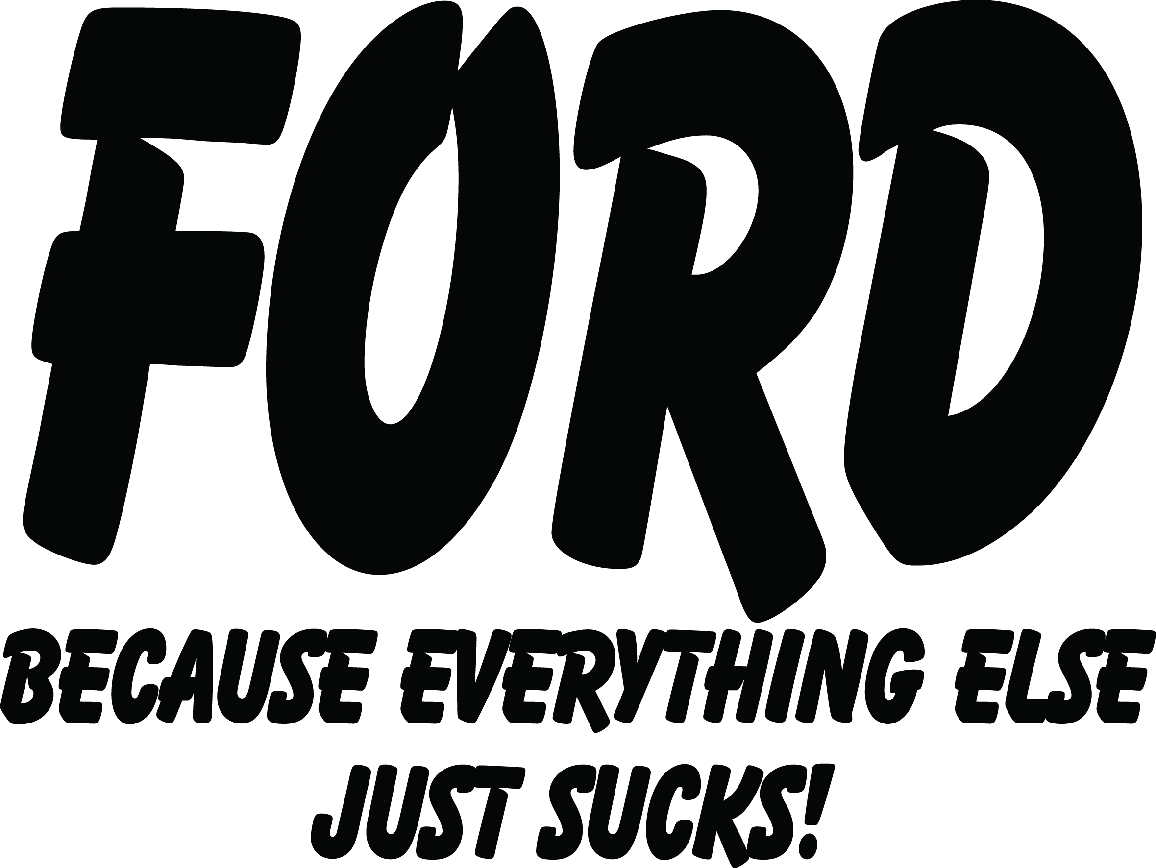 Ford Because Everything Else Just Sucks