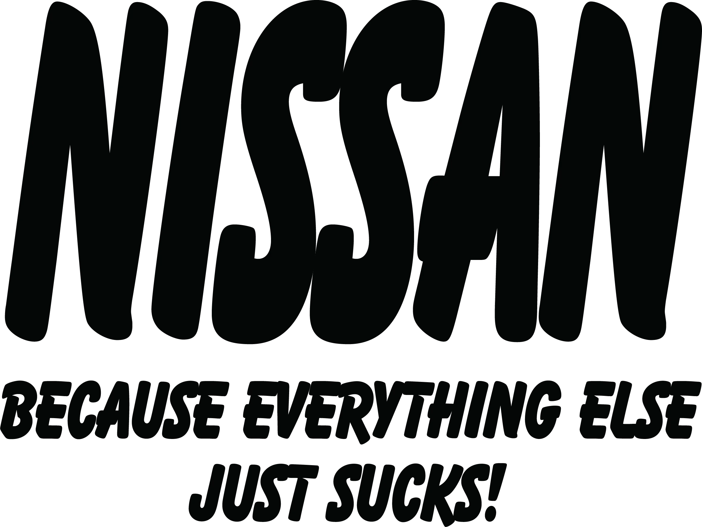 Nissan Because Everything Else Just Sucks