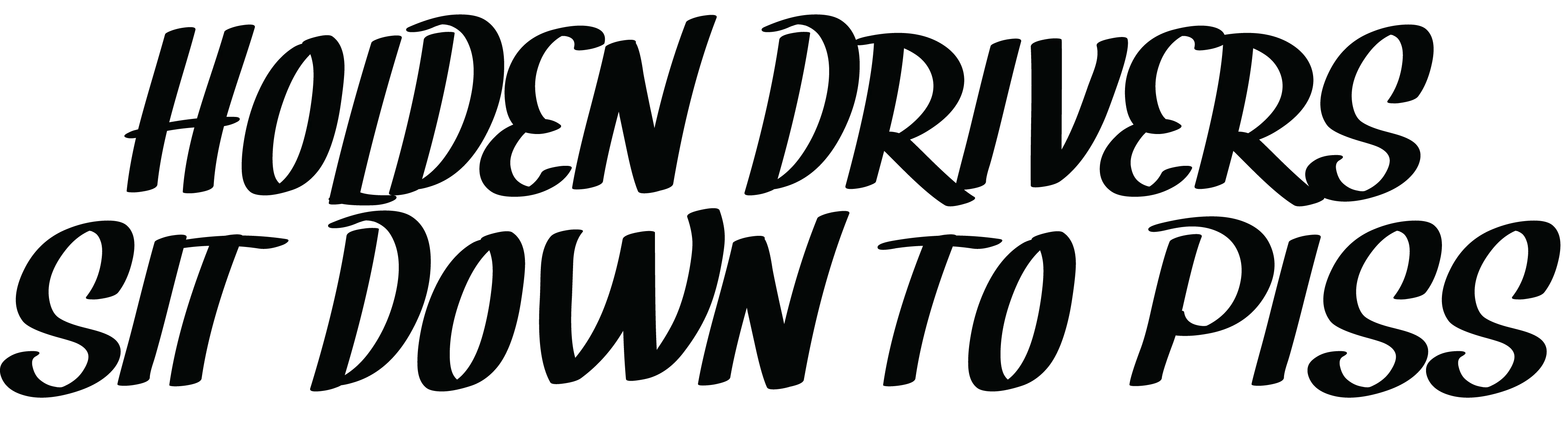 Holden Drivers Sit Down To Piss
