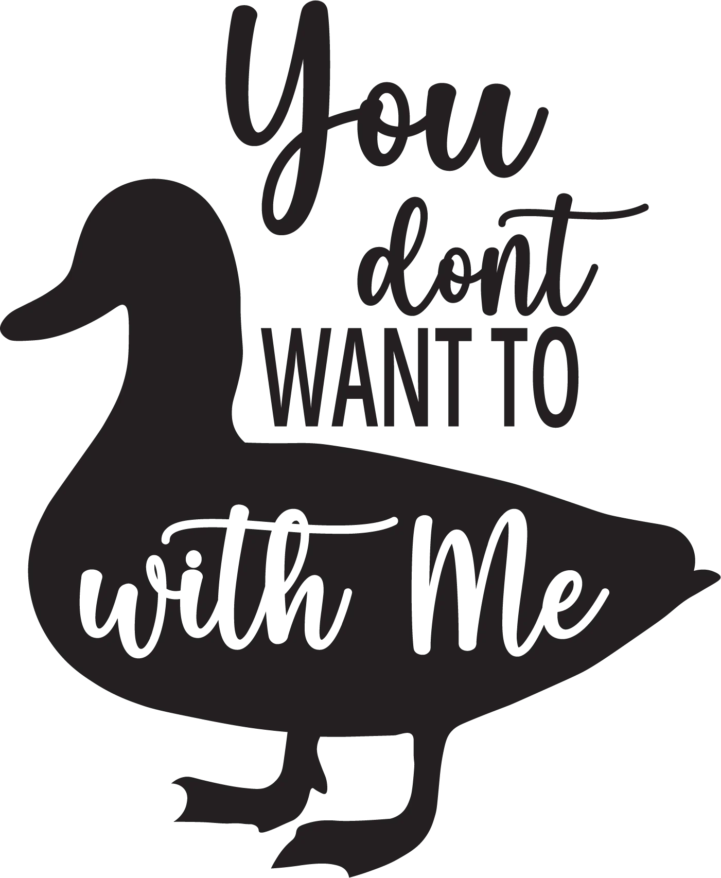 You Dont Want To Duck With Me