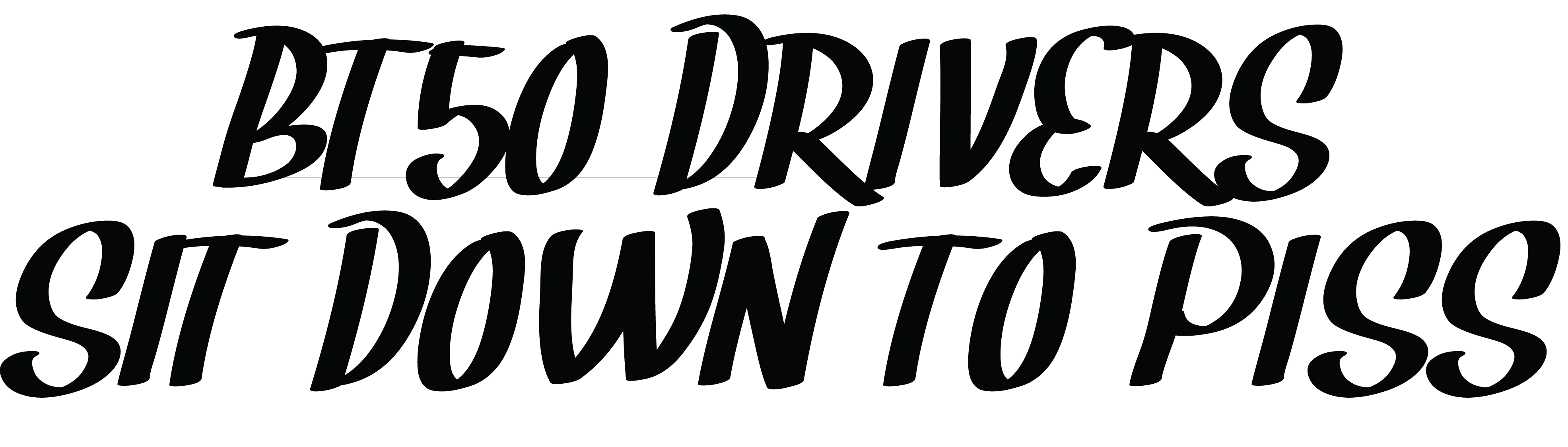 BT50 Drivers Sit Down to Piss
